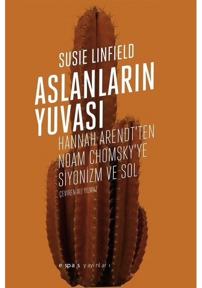Aslanların Yuvası - Hannah Arendt'ten Noam Chomsky'e Siyonizm ve Sol - Susie Linfield - Espas Sanat Kuram Yayınları