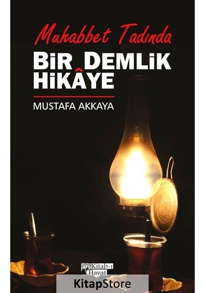 Muhabbet Tadında Bir Demlik Hikaye - Ahmet Mustafa Akkaya - Kitab