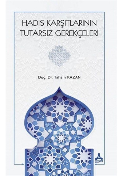Hadis Karşıtlarının Tutarsız Gerekçeleri / Tahsin Kazan