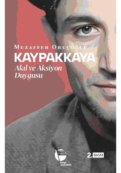 Kaypakkaya - Akıl ve Aksiyon Duygusu - Muzaffer Oruçoğlu - Belge Yayınları