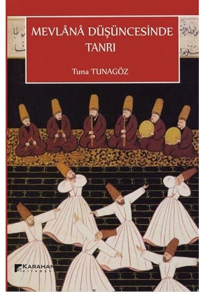 Mevlana Düşüncesinde Tanrı - Tuna Tunagöz - Karahan Kitabevi