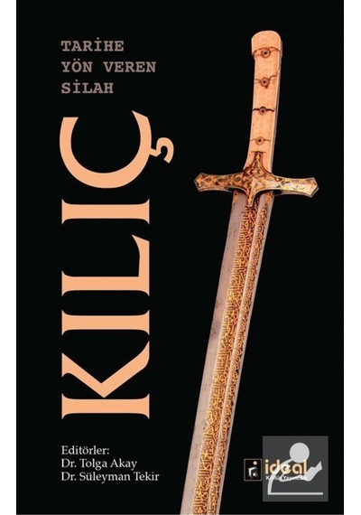 Tarihe Yön Veren Silah Kılıç- İdeal Kültür Yayıncılık
