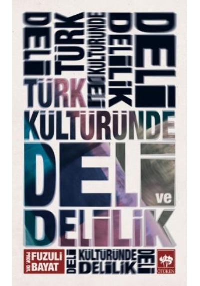 Türk Kültüründe Deli ve Delilik - Fuzuli Bayat - Ötüken Neşriyat