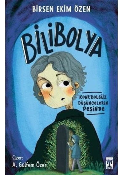 Bilibolya - Kontrolsüz Düşüncelerin Peşinde - Birsen Ekim Özen - Timaş İlk Genç