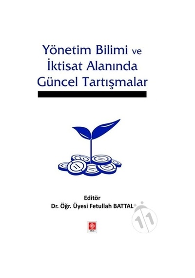Yönetim Bilimi ve İktisat Alanında Güncel Tartışmalar - Fetullah Battal - Ekin Basım Yayın