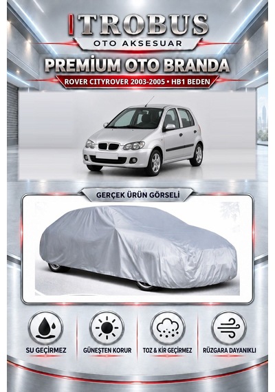 Rover Cityrover 2003-2005 Uyumlu Premium Araba Brandası Oto Branda Hb1 Beden
