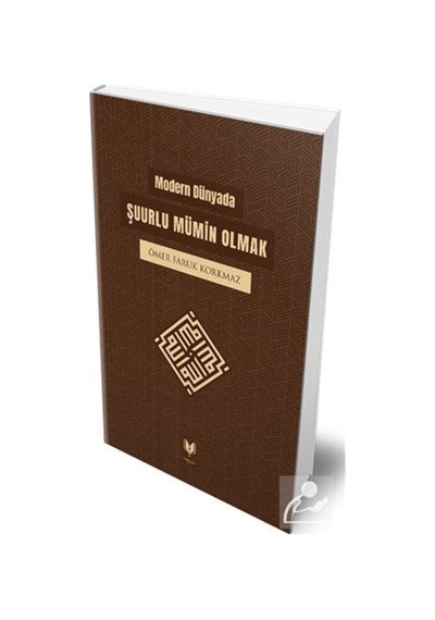 Modern Dünyada Şuurlu Mümin Olmak / Ömer Faruk Korkmaz 9786257429115