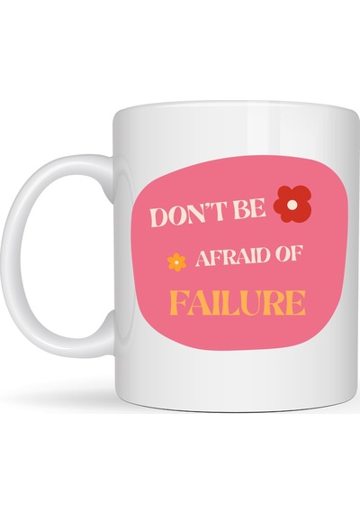 Don T Be Afraid Of Failure Motivasyon Kupası Model 134 İlham Veren Tasarım, Porselen Kahve Kupası, Pozitif Mesajlı Hediye Pembe
