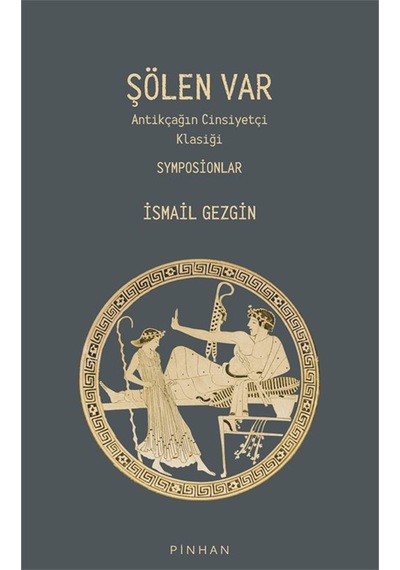 Şölen Var & Antikçağın Cinsiyetçi Klasiği Symposionlar / Prof....