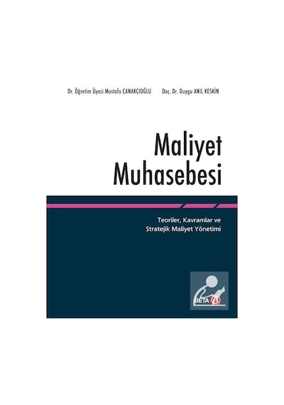 Maliyet Muhasebesi - Mustafa Çanakçıoğlu -  Duygu Anıl Keskin - Beta Yayınları
