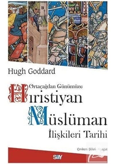 Hıristiyan Müslüman İlişkileri Tarihi - Hugh Goddard - Say Yayınları