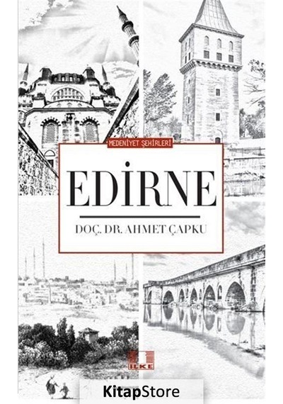 Edirne - Medeniyet Şehirleri - Ahmet Çapku - İlke Yayıncılık