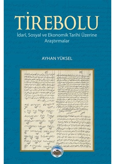 Tirebolu - İdari, Sosyal Ve Ekonomik Tarihi Üzerine Araştırmalar