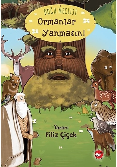Doğa Meclisi-Ormanlar Yanmasın! - Filiz Çiçek - Beyaz Balina Yayınları