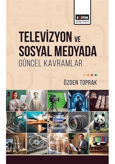 Televizyon ve Sosyal Medyada Güncel Kavramlar - Özden Toprak - Eğitim Yayınevi