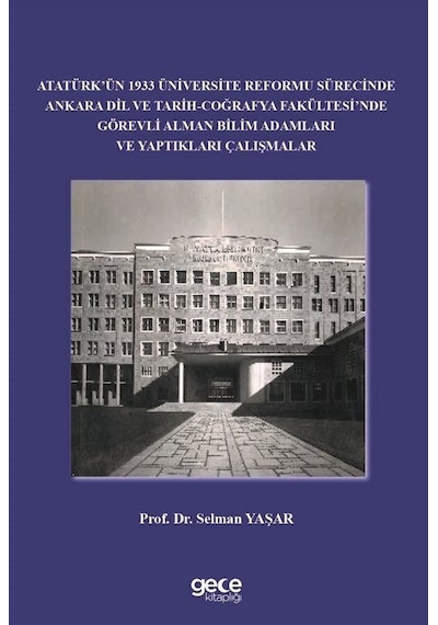 Atatürk'ün 1933 Üniversite Reformu Sürecinde Ankara Dil ve Tarih Coğrafya Fakültesi'nde Görevli Alma - Selman Yaşar - Gece Kitaplığı