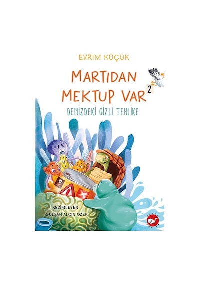 Denizdeki Gizli Tehlike - Martıdan Mektup Var 2 - Evrim Küçük - Beyaz Balina Yayınları