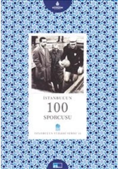 İstanbul´Un 100 Sporcusu - İstanbul'Un Yüzleri Serisi