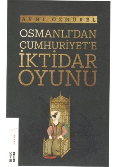 Osmanlı'Dan Cumhuriyet'E Iktidar Oyunu 9789752482548