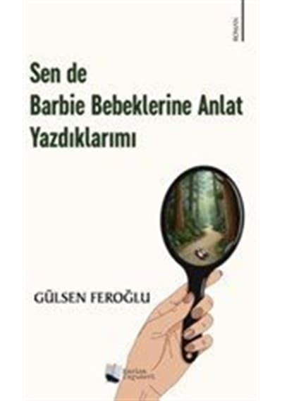 Sen De Barbie Bebeklerine Anlat Yazdıklarımı / Gülsen Feroğlu