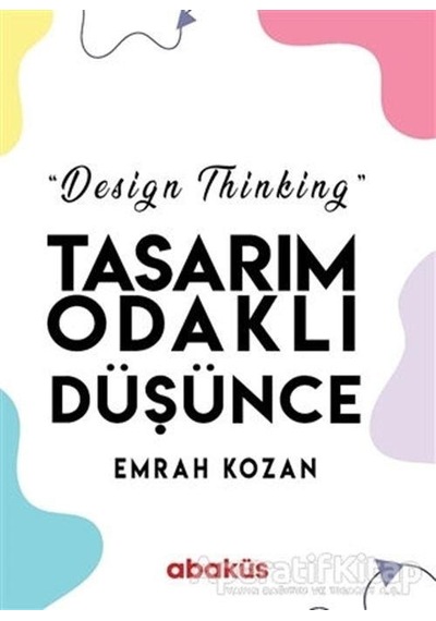 Tasarım Odaklı Düşünce - Design Thinking - Emrah Kozan - Abaküs Kitap