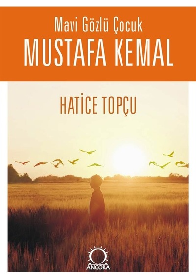Mavi Gözlü Çocuk Mustafa Kemal - Hatice Topçu - Angora