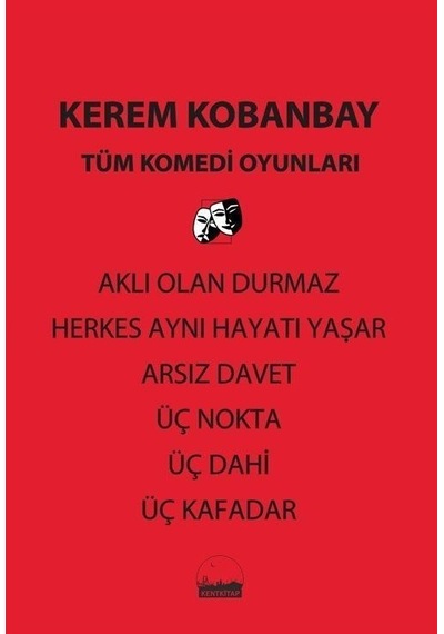 Tüm Komedi Oyunları - Aklı Olan Durmaz - Herkes Aynı Hayatı Yaşar - Arsız Davet - Üç Nokta - Üç Dahi - Kerem Kobanbay - Kent Kitap