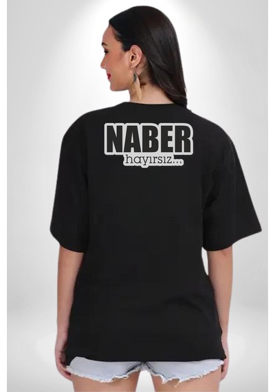 Naber Hayırsız Yazılı Pamuklu Unisex Oversize Sırt Dijital Baskılı Siyah T-shirt Siyah