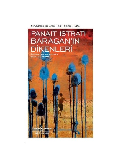 Baragan'ın Dikenleri-Modern Klasikler 149 - Panait İstrati - İş Bankası Kültür Yayınları