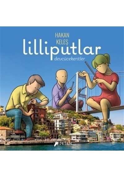 Lilliputlar: Devcücekentler - Hakan Keleş - Desen Yayınları