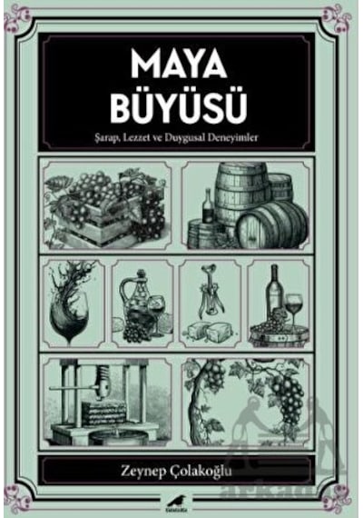 Maya Büyüsü - Şarap Lezzet ve Duygusal Deneyimler - Zeynep Çolakoğlu - Karakarga