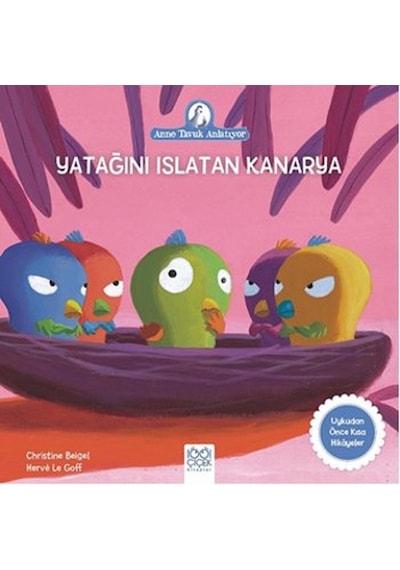 Yatağını Islatan Kanarya-Anne Tavuk Anlatıyor - Christine Beigel - 1001 Çiçek