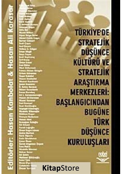 Türkiyede Stratejik Düşünce Kültürü ve Stratejik Araştırma Merkezleri:Başlangıcından Bugüne Türk Düs - Hasan Ali Karasar - Nobel Akademik Yayıncılık