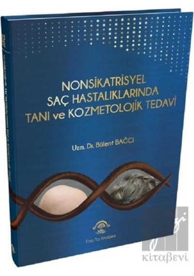 Nonsikatrisyel Saç Hastalıklarında Tanı ve Kozmetolojik Tedavi  - Bülent Bağcı  - Ema Tıp Kitabevi