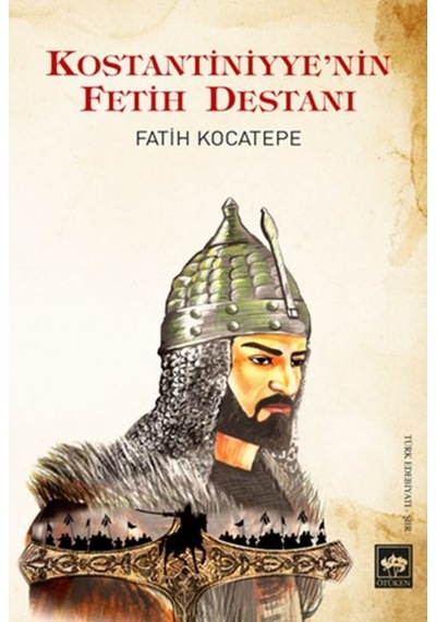 Kostantiniyye'nin Fetih Destanı - Fatih Kocatepe - Ötüken Neşriyat