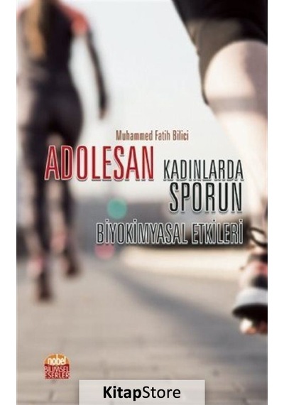 Adoselen Kadınlarda Sporun Biyokşmyasal Etkileri - Muhammed Fatih Bilici - Nobel Bilimsel Eserler