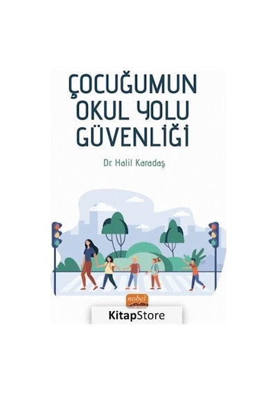 Çocuğumun Okul Yolu Güvenliği - Halil Karadaş - Nobel Bilimsel Eserler