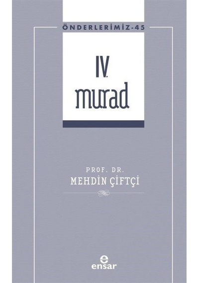 4.Murad - Önderlerimiz 45 - Mehdin Çiftçi - Ensar Neşriyat