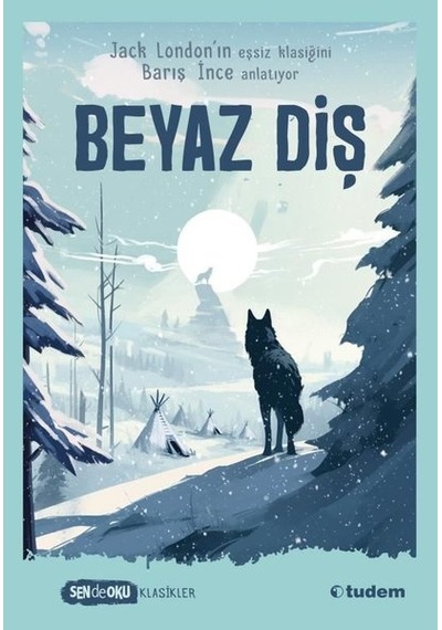 Beyaz Diş - Sende Oku Klasikler - Barış İnce - Tudem Yayınları