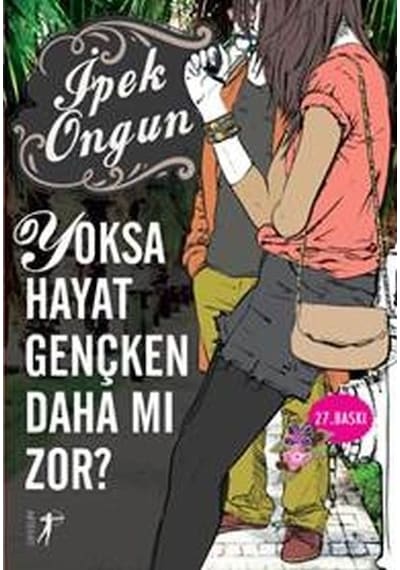 Yoksa Hayat Gençken Daha mı zor? - İpek Ongun - Artemis Yayınları