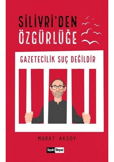 Silivri'den Özgürlüğe-Gazetecilik Suç Değildir - Murat Aksoy - Siyah Beyaz