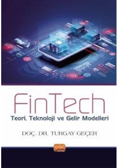 FinTech - Teori Teknoloji ve Gelir Modelleri - Turgay Geçer - Nobel Bilimsel Eserler