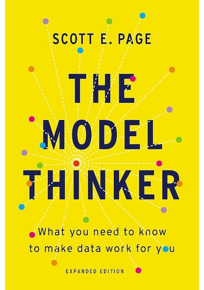 The Model Thinker: What You Need To Know To Make Data Work For You