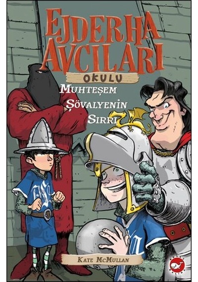 Ejderha Avcıları Okulu 5 - Muhteşem Şövalyenin Sırrı - Kate Mcmullan - Beyaz Balina Yayınları