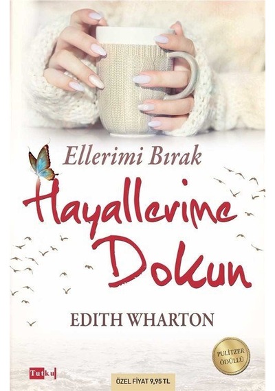 Ellerimi Bırak Hayallerime Dokun - Edith Wharton - Tutku Yayınevi