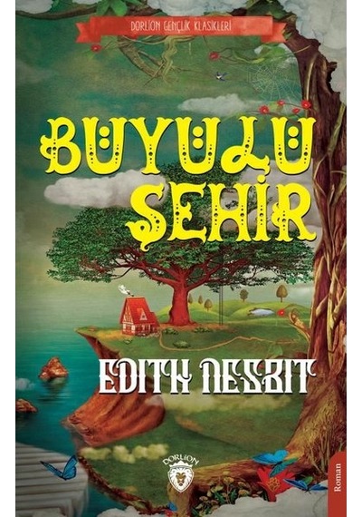 Büyülü Şehir - Gençlik Klasikleri - Edith Nesbit - Dorlion Yayınevi
