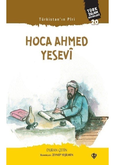 Türkistan Piri: Hoca Ahmed Yesevi - Türk İslam Büyükleri 20 - Duran Çetin - Türkiye Diyanet Vakfı Yayınları
