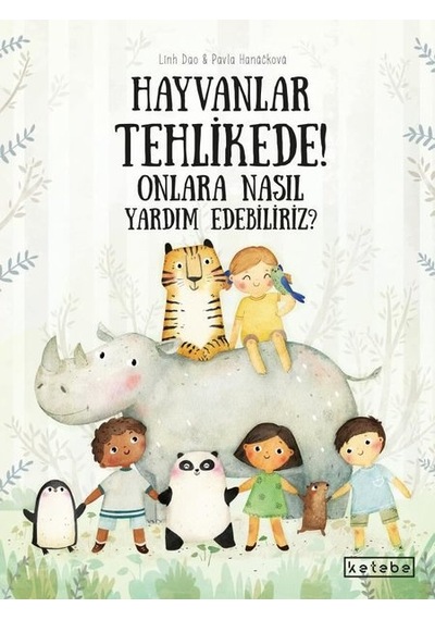 Hayvanlar Tehlikede! Onlara Nasıl Yardım Edebiliriz? - Pavla Hanackova - Ketebe