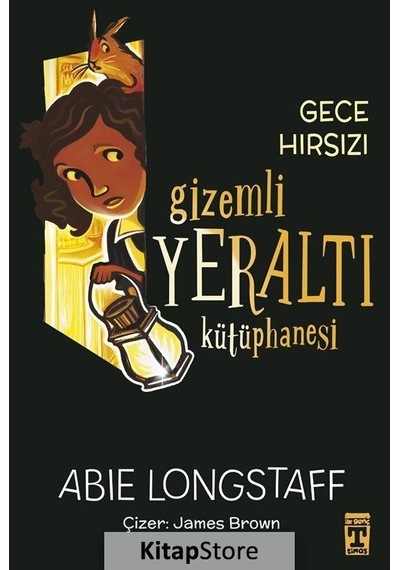 Gece Hırsızı - Gizemli Yeraltı Kütüphanesi 3 - Abie Longstaff - Timaş İlk Genç