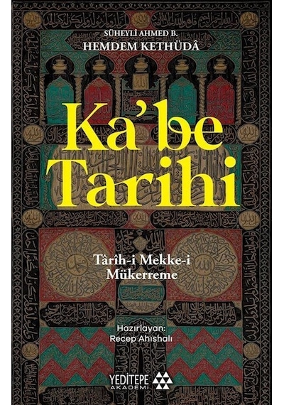 Ka'be Tarihi: Tarih-i Mekke-i Mükerreme - Süheyli Ahmed B. Hemdem Kethüd - Yeditepe Akademi